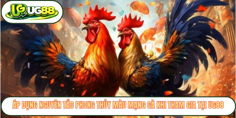 Áp dụng nguyên tắc phong thủy màu mạng gà khi tham gia tại UG88 Áp dụng nguyên tắc phong thủy màu mạng gà khi tham gia tại UG88
