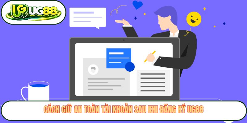 Cách giữ an toàn tài khoản sau khi đăng ký UG88 Cách giữ an toàn tài khoản sau khi đăng ký UG88