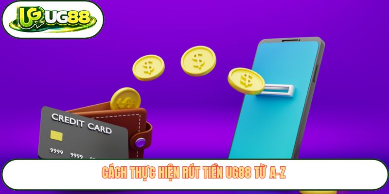 Cách thực hiện rút tiền UG88 từ A–Z Cách thực hiện rút tiền UG88 từ A–Z