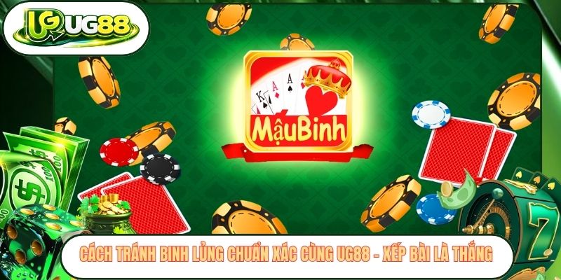 Cách Tránh Binh Lủng Chuẩn Xác Cùng UG88 - Xếp Bài Là Thắng