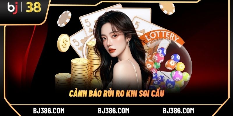 Cảnh báo rủi ro khi soi cầu Cảnh báo rủi ro khi soi cầu