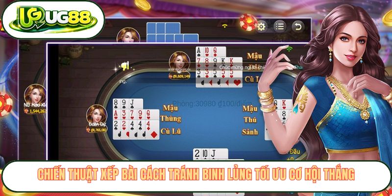 Chiến thuật xếp bài cách tránh binh lủng tối ưu cơ hội thắng