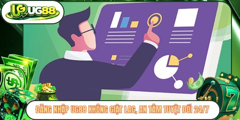 Đăng Nhập UG88 Không Giật Lag, An Tâm Tuyệt Đối 24/7