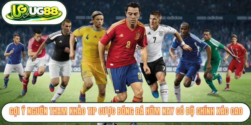 Gợi ý nguồn tham khảo tip cược bóng đá hôm nay có độ chính xác cao Gợi ý nguồn tham khảo tip cược bóng đá hôm nay có độ chính xác cao