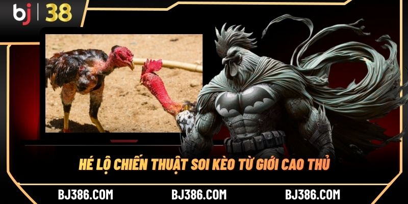 Hé lộ chiến thuật soi kèo từ giới cao thủ Hé lộ chiến thuật soi kèo từ giới cao thủ