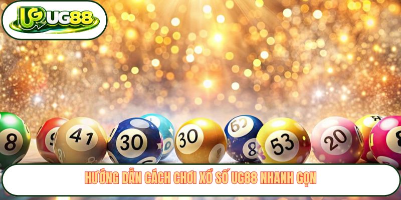 Hướng dẫn cách chơi xổ số UG88 nhanh gọn Hướng dẫn cách chơi xổ số UG88 nhanh gọn