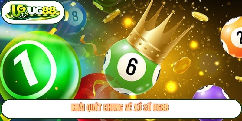 Khái quát chung về xổ số UG88 Khái quát chung về xổ số UG88