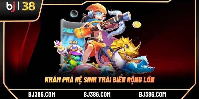 Khám phá hệ sinh thái biển rộng lớn Khám phá hệ sinh thái biển rộng lớn