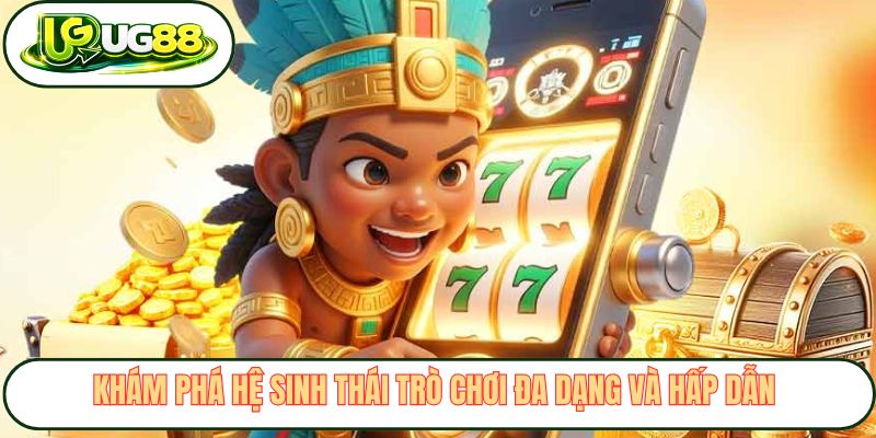 Khám phá hệ sinh thái trò chơi đa dạng và hấp dẫn Khám phá hệ sinh thái trò chơi đa dạng và hấp dẫn