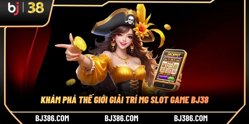 Khám phá thế giới giải trí mg slot game BJ38 Khám phá thế giới giải trí mg slot game BJ38