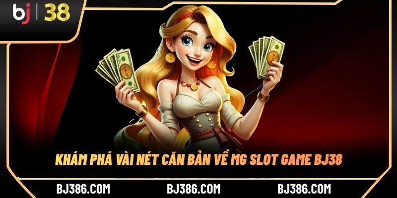 Khám phá vài nét căn bản về MG slot game BJ38 Khám phá vài nét căn bản về MG slot game BJ38