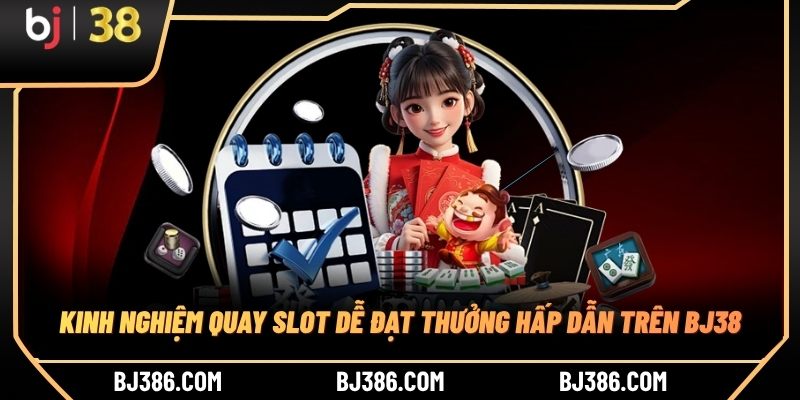 Kinh nghiệm quay slot dễ đạt thưởng hấp dẫn trên BJ38 Kinh nghiệm quay slot dễ đạt thưởng hấp dẫn trên BJ38