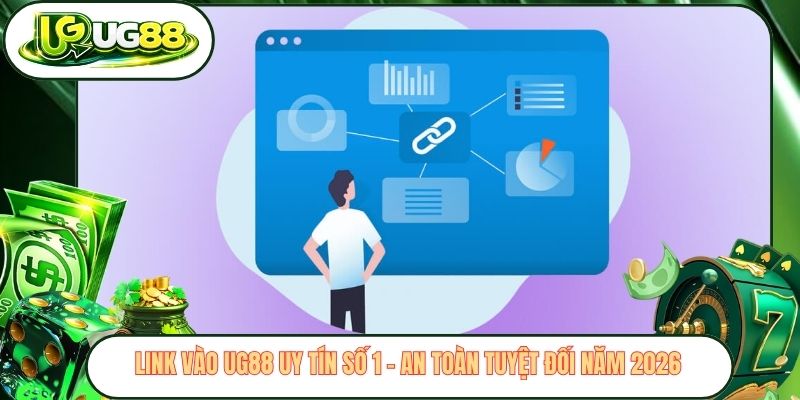 Link Vào UG88 Uy Tín Số 1 - An Toàn Tuyệt Đối Năm 2026