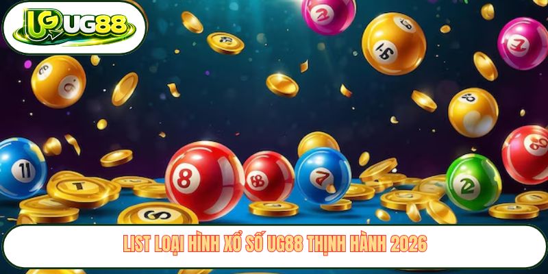 List loại hình xổ số UG88 thịnh hành 2026 List loại hình xổ số UG88 thịnh hành 2026