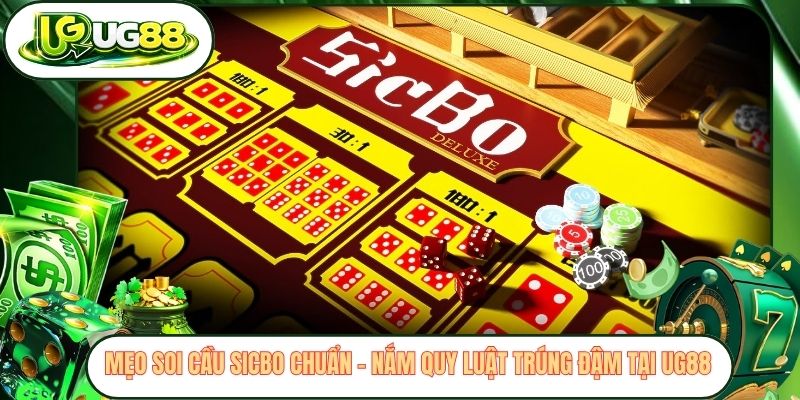 Mẹo Soi Cầu Sicbo Chuẩn - Nắm Quy Luật Trúng Đậm Tại UG88