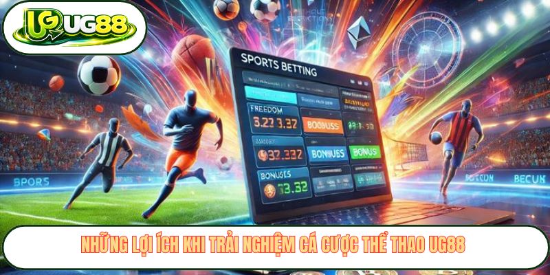 Những lợi ích khi trải nghiệm cá cược thể thao UG88 Những lợi ích khi trải nghiệm cá cược thể thao UG88