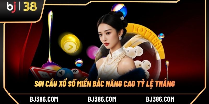 Soi cầu xổ số miền Bắc nâng cao tỷ lệ thắng Soi cầu xổ số miền Bắc nâng cao tỷ lệ thắng