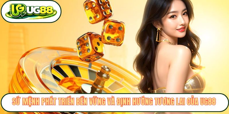 Sứ mệnh phát triển bền vững và định hướng tương lai của UG88 Sứ mệnh phát triển bền vững và định hướng tương lai của UG88