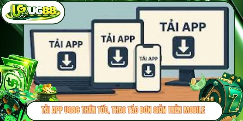 Tải App UG88 Thần Tốc, Thao Tác Đơn Giản Trên Mobile
