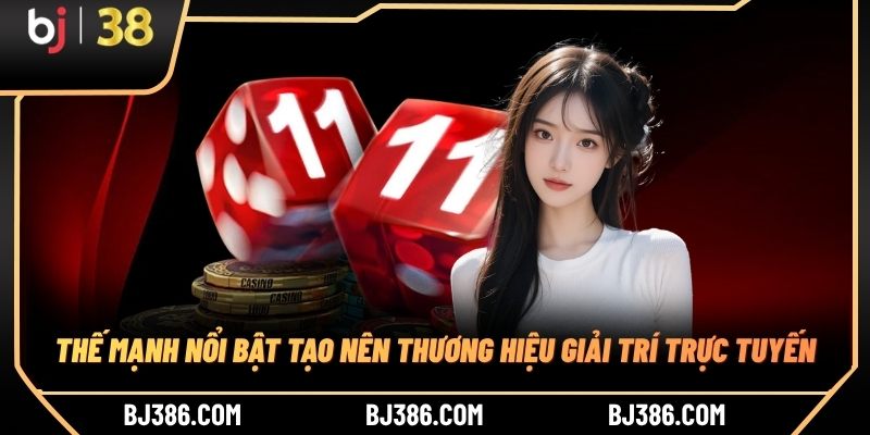 Thế mạnh nổi bật tạo nên thương hiệu giải trí trực tuyến Thế mạnh nổi bật tạo nên thương hiệu giải trí trực tuyến