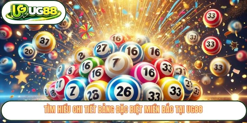 Tìm hiểu chi tiết bảng đặc biệt miền Bắc tại UG88