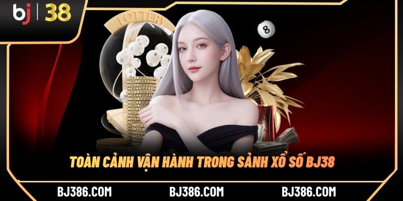 Toàn cảnh vận hành trong sảnh xổ số BJ38 Toàn cảnh vận hành trong sảnh xổ số BJ38