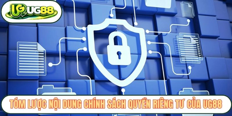 Tóm lược nội dung chính sách quyền riêng tư của UG88 Tóm lược nội dung chính sách quyền riêng tư của UG88