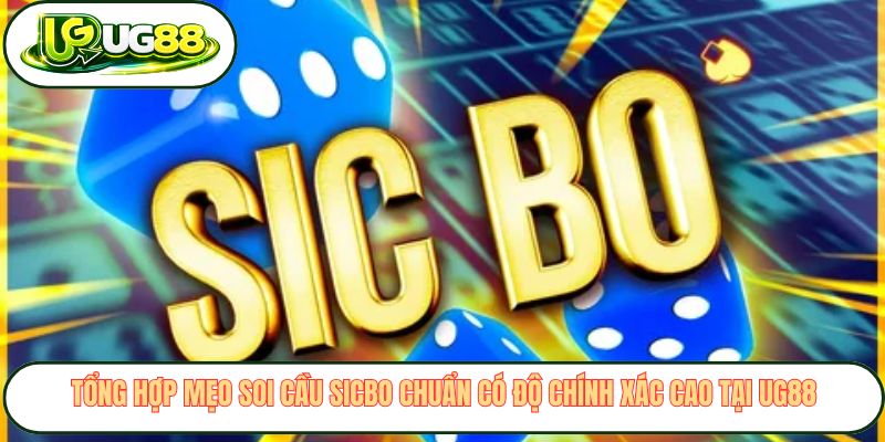 Tổng hợp mẹo soi cầu Sicbo chuẩn có độ chính xác cao tại UG88 Tổng hợp mẹo soi cầu Sicbo chuẩn có độ chính xác cao tại UG88
