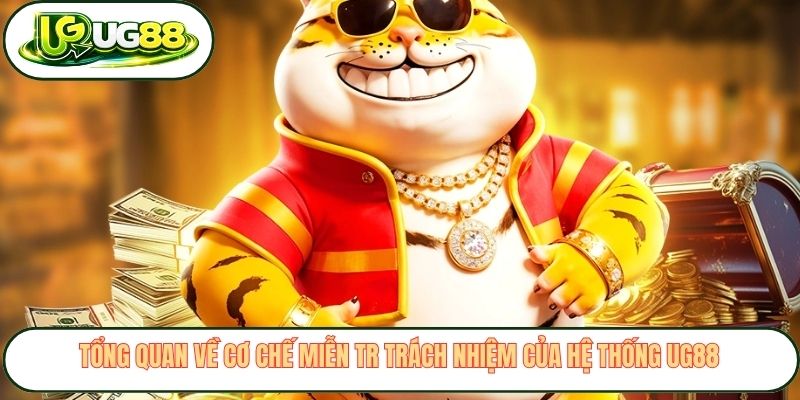 Tổng quan về cơ chế miễn trừ trách nhiệm của hệ thống UG88