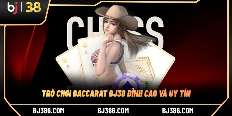 Trò chơi Baccarat BJ38 đỉnh cao và uy tín Trò chơi Baccarat BJ38 đỉnh cao và uy tín